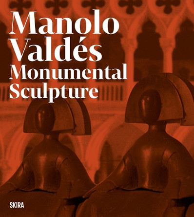 Manolo Valdés: Monumental Sculptures Javier Molins 9788857253640
