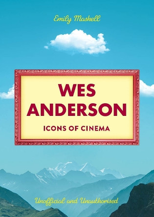 Icons of Cinema: Wes Anderson Emily Maskell 9781835871515