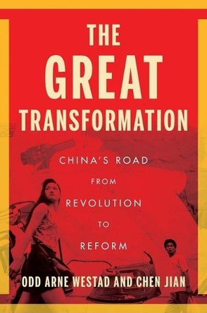 The Great Transformation: China's Road from Revolution to Reform Odd Arne Westad 9780300285604