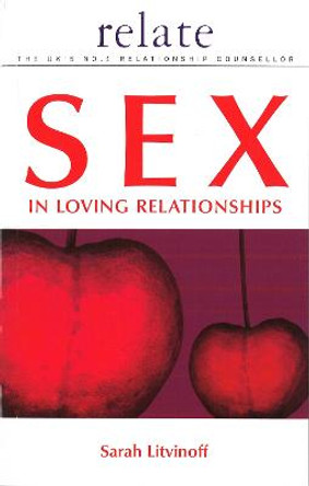 The Relate Guide to Sex in Loving Relationships by Sarah Litvinoff
