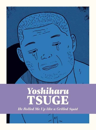 He Rolled Me Up Like a Grilled Squid Yoshiharu Tsuge 9781770467804