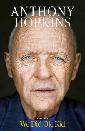 We Did Ok, Kid: A Memoir Sir Anthony Hopkins 9781398547421