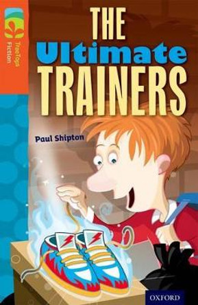 Oxford Reading Tree TreeTops Fiction: Level 13: The Ultimate Trainers by Paul Shipton