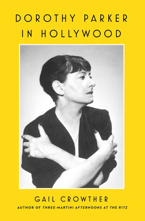 Dorothy Parker in Hollywood Gail Crowther 9781982185800