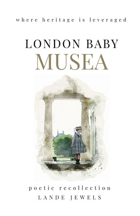 Musea : where heritage is leveraged: Pilgrimage to Great British capital’s multifarious museums.: 2025 Lande Jewels 9781917579063
