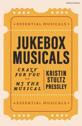 Jukebox Musicals: 42nd Street to Moulin Rouge! Kristin Stultz Pressley 9781350459496