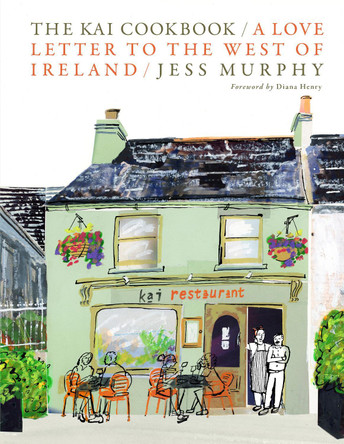 The Kai Cookbook: A Love Letter to the West of Ireland Jess Murphy 9781738479559