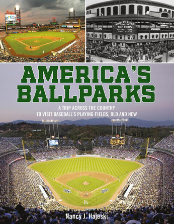 America's Ballparks: A Trip Across the Country to Visit Baseball’s Playing Fields, Old and New Nancy J. Hajeski 9780764370120