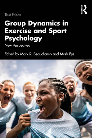 Group Dynamics in Exercise and Sport Psychology: New Perspectives Mark R. Beauchamp 9781032649153