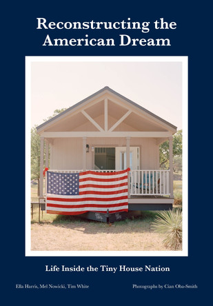 Reconstructing the American Dream: Life Inside the Tiny House Nation Ella Harris 9781835952009