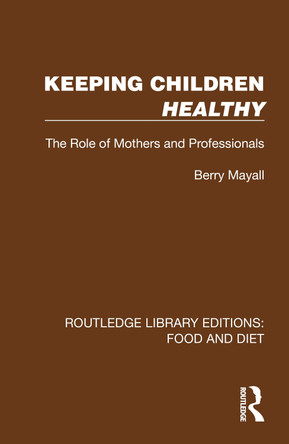Keeping Children Healthy: The Role of Mothers and Professionals Berry Mayall 9781041011705