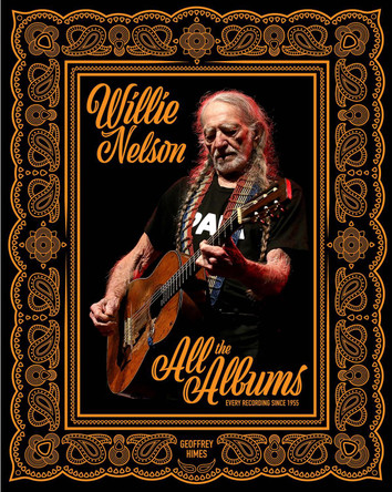 Willie Nelson: All the Albums Geoffrey Himes 9780760395844