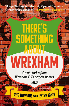 There's Something About Wrexham - Great stories from some of Wrexham AFC's biggest names: Great stories from some of Wrexham AFC's biggest names Deio Edwards 9781912631612