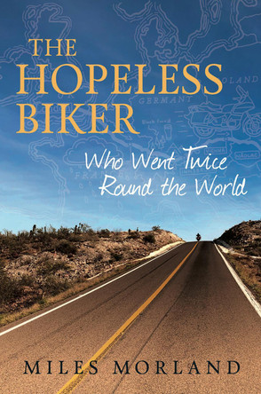 The Hopeless Biker - Who Went Twice Around the World Miles Morland 9781068389320