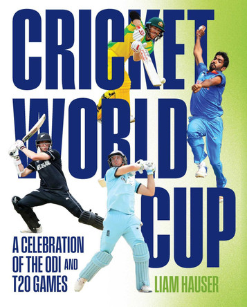 Cricket World Cup: A celebration of the ODI and T20 games Liam Hauser 9781922662071