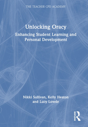 Unlocking Oracy: Enhancing Student Learning and Personal Development Nikki Sullivan 9781032739908