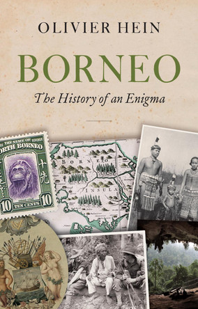 Borneo: The History of an Enigma Olivier Hein 9781805264231