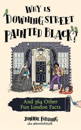 Why is Downing Street Painted Black?: And 364 Other Fun London Facts Jonnie Fielding 9780008730185