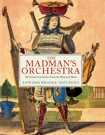 The Madman's Orchestra Edward Brooke-Hitching 9781398532403