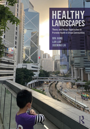 Healthy Landscapes: Theory and Design Approaches to Promote Health in Urban Communities Bin Jiang 9781032510972
