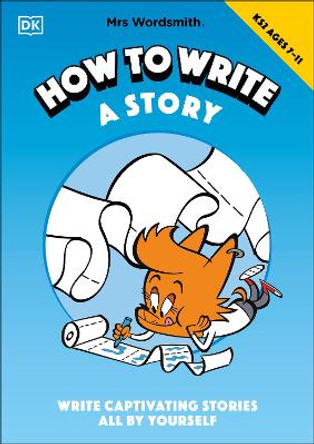 Mrs Wordsmith How To Write A Story, Ages 7-11 (Key Stage 2): Write Captivating Stories All By Yourself by Mrs Wordsmith