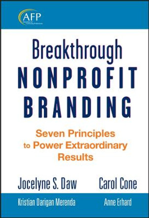 Breakthrough Nonprofit Branding: Seven Principles to Power Extraordinary Results by Jocelyne Daw