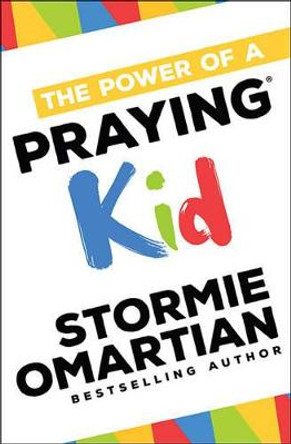 The Power of a Praying (R) Kid by Stormie Omartian