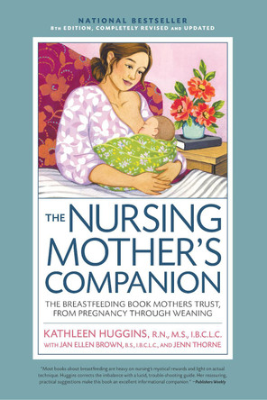 Nursing Mother's Companion 8th Edition: The Breastfeeding Book Mothers Trust, from Pregnancy Through Weaning Kathleen Huggins 9781558329126