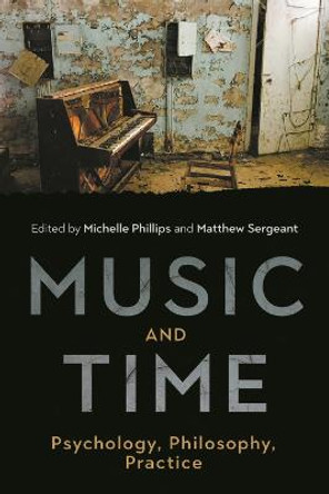 Music and Time: Psychology, Philosophy, Practice by Michelle Phillips