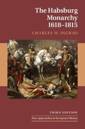 The Habsburg Monarchy, 1618-1815 by Charles W. Ingrao