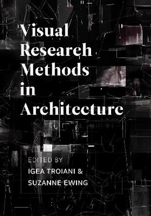 Visual Research Methods in Architecture by Igea Troiani