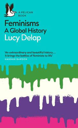 Feminisms: A Global History by Lucy Delap