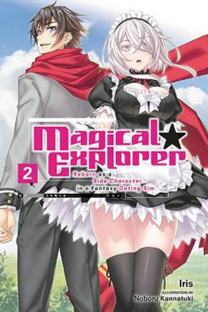 Magical Explorer, Vol. 2 (Light Novel): Reborn as a Side Character in a Fantasy Dating Sim by Iris