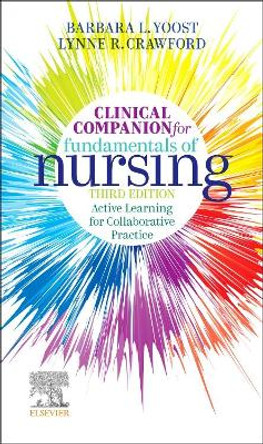 Clinical Companion for Fundamentals of Nursing: Active Learning for Collaborative Practice by Barbara L Yoost