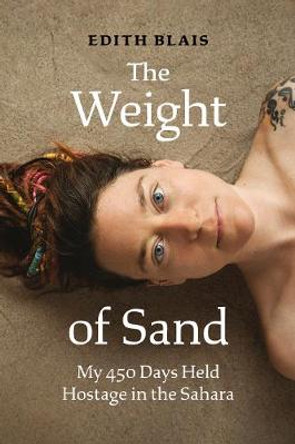 The Weight of Sand: My 450 Days Held Hostage in the Sahara by Edith Blais