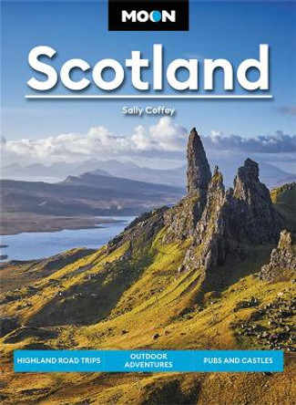 Moon Scotland (First Edition): Highland Road Trips, Outdoor Adventures, Pubs and Castles by Sally Coffey