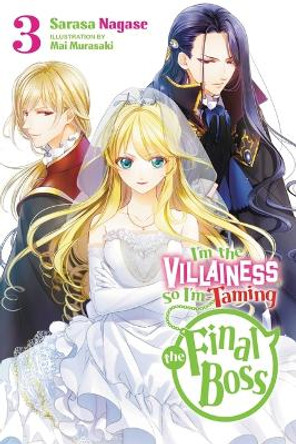 I'm the Villainess, So I'm Taming the Final Boss, Vol. 3 LN by Sarasa Nagase