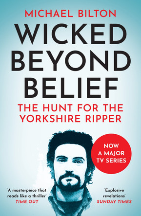 Wicked Beyond Belief: The Hunt for the Yorkshire Ripper by Michael Bilton 9780007450732 [USED COPY]