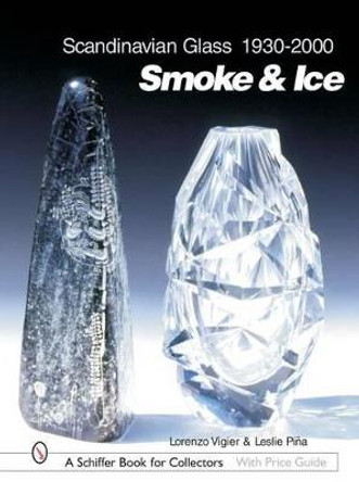 Scandinavian Glass 1930-2000: Smoke and Ice by Lorenzo Vigier