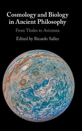 Cosmology and Biology in Ancient Philosophy: From Thales to Avicenna by Ricardo Salles