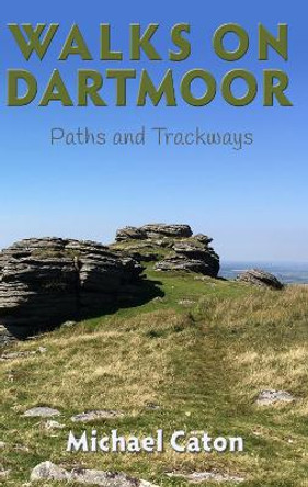 Walks on Dartmoor: Paths and Trackways by Michael Caton