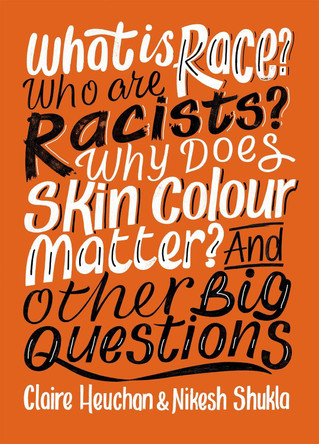 What is Race? Who are Racists? Why Does Skin Colour Matter? And Other Big Questions by Nikesh Shukla 9781526303998 [USED COPY]