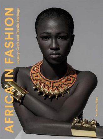 Africa in Fashion: Craft, Textiles, Luxury by Kenneth Appiah Nimo