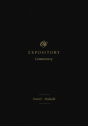 ESV Expository Commentary: Daniel-Malachi by Iain M. Duguid