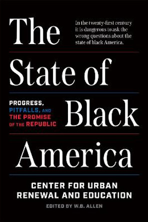 The State of Black America: Progress, Pitfalls, and the Promise of the Republic by Center for Urban Renewal and Education