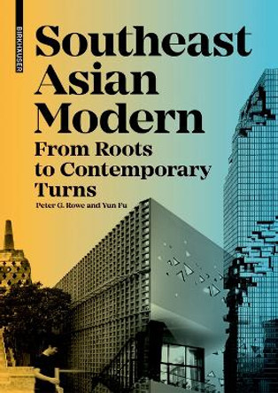 Southeast Asian Modern: From Roots to Contemporary Turns by Peter Rowe