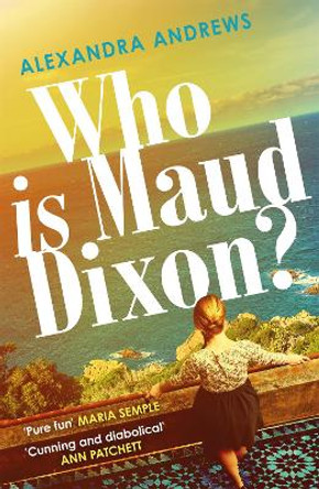 Who is Maud Dixon?: a wickedly twisty thriller with a character you'll never forget by Alexandra Andrews