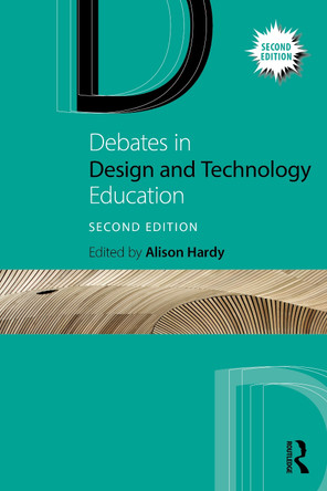 Debates in Design and Technology Education by Alison Hardy