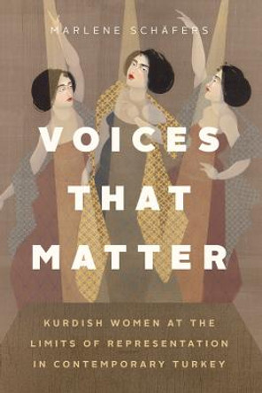 Voices That Matter: Kurdish Women at the Limits of Representation in Contemporary Turkey by Marlene Schafers