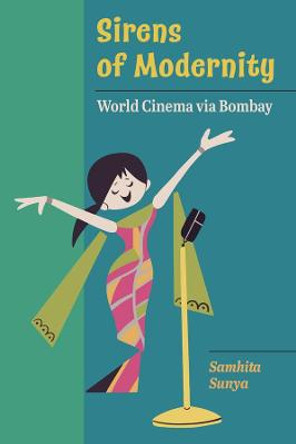 Sirens of Modernity: World Cinema via Bombay by Samhita Sunya